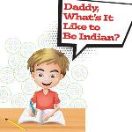 Musings: Daddy, What's It Like To Be Indian?